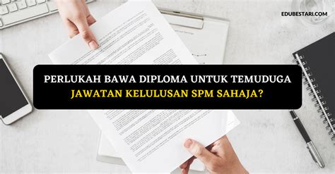 Apa yang tak kena masa jawab interview? Perlukah Bawa Diploma Untuk Temuduga Jawatan Kelulusan SPM ...