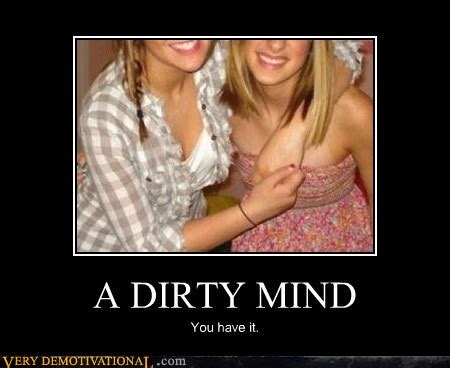 Try out this little test and you'll see just how dirty your mind act. You have a Dirty Mind - Random Photo (30750293) - Fanpop