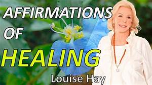 Affirmations Of Self Healing Louise Hay Youtube
