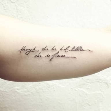 Though she be little, she is fierce, is a great line (and another popular tattoo!) but shakespeare, but in this live a little tattoo, we get the same idea. and though she be but little, she is fierce tattoo ...