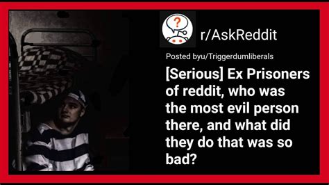 r/AskReddit || Ex-Prisoners of Reddit, who was the most evil person ...