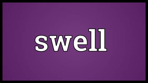 (typical use) the town's population had swollen after. Swell Meaning - YouTube