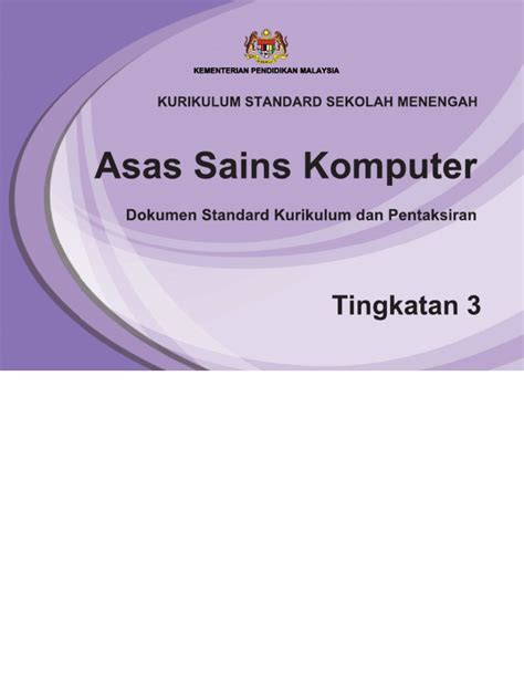 Himpunan dskp kssm tingkatan 1 menepati segala keperluan yang diperlukan oleh berasaskan kreativiti dan teknologi pada peringkat menengah atas yang mana murid berpeluang mengikuti pelajaran seperti grafik komunikasi teknikal, asas kelestarian, reka cipta dan sains komputer. Dskp Kssm Asas Sains Komputer Tingkatan 3