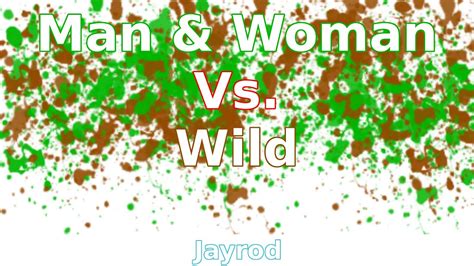 Created by mykel hawke pierce. Man and Woman vs. Wild - YouTube