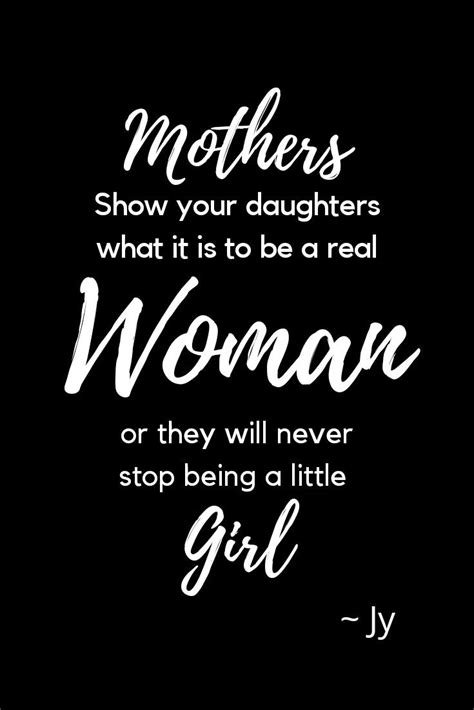 16)successful mothers are not the ones who have never struggled. Mothers show you daughters what is to be a real woman or ...
