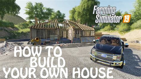 The 10 steps to build a new home are: HOW TO BUILD YOUR OWN HOUSE in Farming Simulator 2019 ...