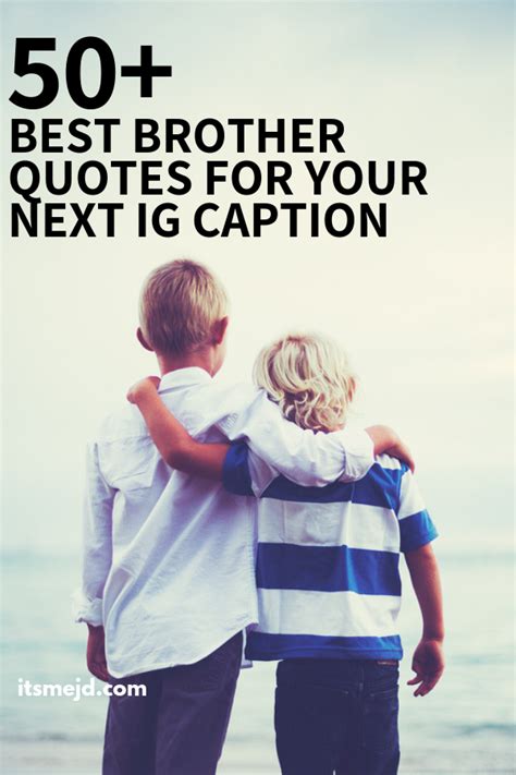 Sisters share a special bond with their brothers, and these lines express that emotion through endearing words. 75+ Best Brother Quotes To Use For Your Next Instagram Caption