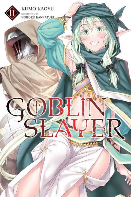 But his peaceful life is shattered when a demon slaughters his entire family. Goblin Slayer, Vol. 11 (light novel) by Kumo Kagyu, Paperback | Barnes & Noble®
