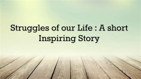 Awesome Quotes: Struggles of our Life : A Short Inspiring Story
