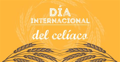 La celiaquía es una enfermedad. Día Internacional del Celíaco | Cuídate y come sano