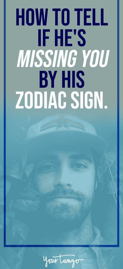 This sign rarely communicates directly. How To Know If He Misses You, Based On His Zodiac Sign ...