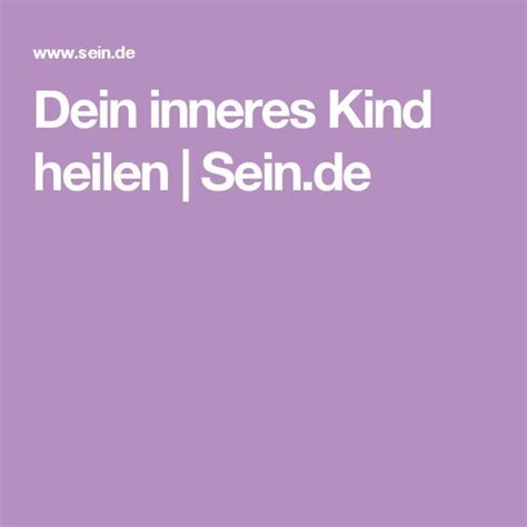 Es muss dein herz erreichen und in fleisch und blut übergehen. Dein inneres Kind heilen | Sein.de | Inneres kind, Heilen ...