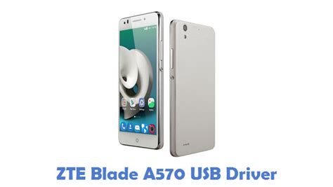 Here on this page, we have shared the official zte usb. Download ZTE Blade A570 USB Driver | All USB Drivers