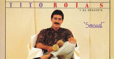 Desde edad temprana rojas disfrutaba cantándole salsa a su familia y amigos. SALSA EN LA CALLE - 2009 / 2020: Tito Rojas - Sensual - 1990