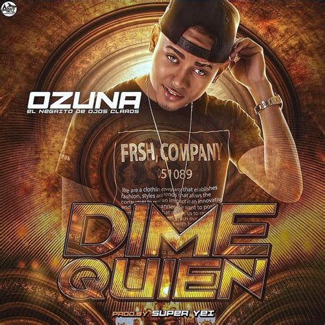 Listen to the song and read the spanish lyrics and english translation of. Descargar MP3 Ozuna - Dime Quien Gratis - FlowHoT.NeT