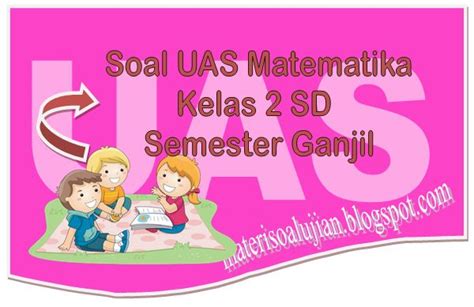 His home's theme is classy. 25 Soal UAS Matematika Kelas 2 SD Semester Ganjil Beserta ...