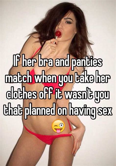 Use the words from the box. If her bra and panties match when you take her clothes off ...