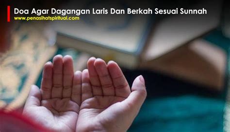 Baca doa agar dagangan laris dan berkah diatas selepas sholat fardhu, sholat tahajud, dan sholat dhuha sebanyak 3x dan bacakan juga setiap pagi ketika anda sudah di toko dan membuka toko anda sebanyak 3x. Doa Agar Dagangan Laris Dan Berkah Sesuai Sunnah