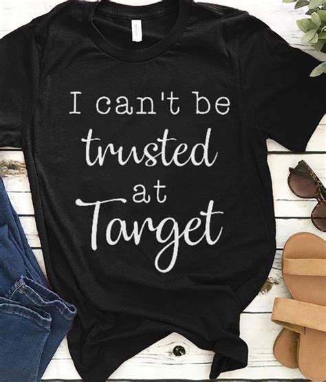Check out our celebrity auction and raffle, featuring clothes worn by your favourite stars, signed merchandise and even some more unusual items. I Can't Be Trusted At Target T-Shirt