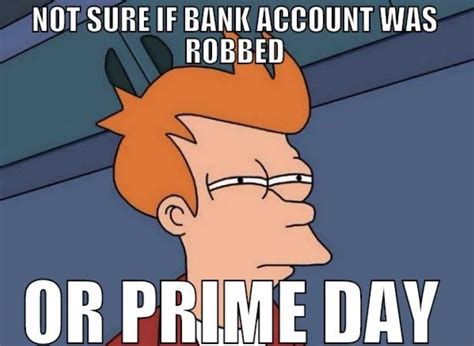 Amazon prime day started 4 years ago by amazon does billions in sales. 22 Funny Amazon Prime Day Memes To Question Your Sanity