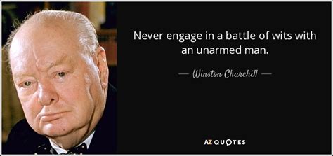 The situation in which two people or two groups use their intelligence and ability to think…. Winston Churchill quote: Never engage in a battle of wits ...