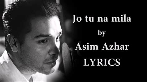 Meharbaani jaate jaate mujhpe kar gaya. Jo Tu Na Mila(Acoustic) Lyrics - Asim Azhar - YouTube