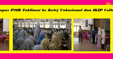 Mempunyai semangat juang yang tinggi dan tidak mudah mengaku kalah. Taklimat ke Kolej Vokasional Kuantan dan Kolej IKIP Pahang ...