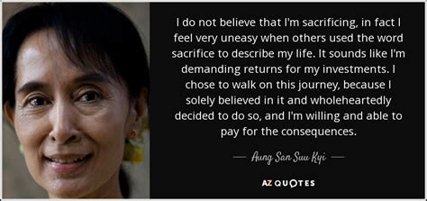 Her name is derived from three relatives; Aung San Suu Kyi quote: I do not believe that I'm ...