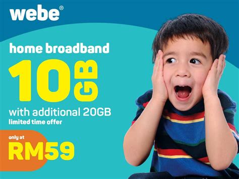 Hello webe family, greetings from your future user! webe Home Broadband 10GB RM59/Month FREE Additional 20GB ...