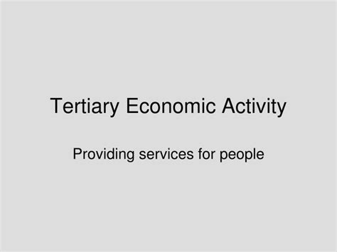 This video tutorial looks at the positive & negative impacts that tourism can have on a country. PPT - Tertiary Economic Activity PowerPoint Presentation ...