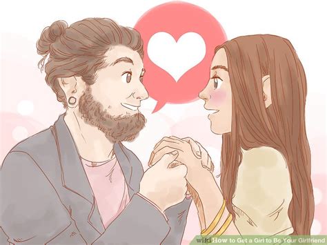 You feel lonely, or you don't know how to get closer to a girl? The Best Way to Get a Girl to Be Your Girlfriend - wikiHow