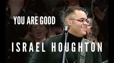 Maybe you would like to learn more about one of these? "You Are Good" - Israel Houghton (LIVE RECORDING) | Gospel song, Israel houghton, Worship songs