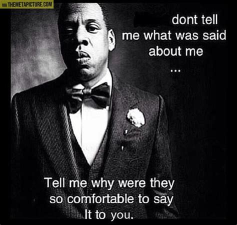 Don't tell me what was said about me. Jay Z quote - FaveThing.com