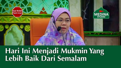 Hari ini lebih baik dari semalam. Datuk Dr. Norhafizah Musa - Hari Ini Menjadi Mukmin Yang ...