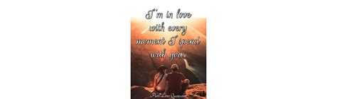 I love this moment quotes. I'm in love with every moment I spend with you. | PureLoveQuotes