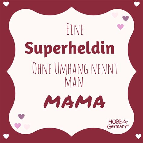 Zusammen mit einem liebevollen präsent können solche sprüche helfen, die stimmung der mutter an ihrem ehrentag zu heben. "Eine Superheldin ohne Umhang nennt man Mama" - ein ...