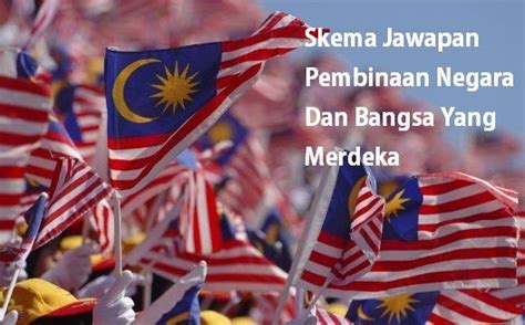 Tema/tajuk:11.1 pembinaan negara dan bangsa yang merdeka. Skema Jawapan Pembinaan Negara Dan Bangsa Yang Merdeka ...