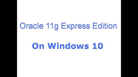 Oracle database professioals will have two oracle 11g download options including oracle database 11g release 2 download and oracle database 11g release 1 download for various operating systems. Install Oracle 11g Express Edition on Windows 10 - YouTube