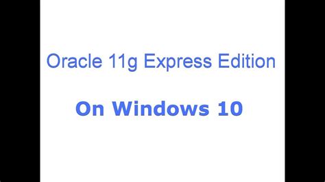 Oracle database enterprise edition 10.2, 11.x, 12.x, and 18c are available as a media or ftp request for those customers who own a valid oracle database product license for any. Install Oracle 11g Express Edition on Windows 10 - YouTube