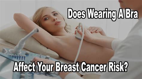How does breast cancer start? Does Wearing A Bra Affect Your Breast Cancer Risk? Why ...