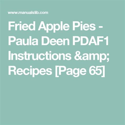 Step inside her kitchen and discover delicious food that's both uncomplicated and comforting. Fried Apple Pies - Paula Deen PDAF1 Instructions & Recipes ...