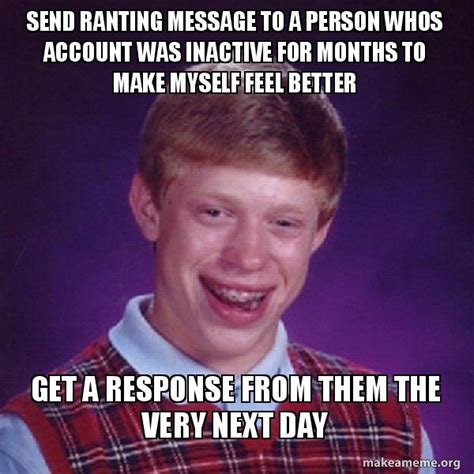 Check spelling or type a new query. Send ranting message to a person whos account was inactive ...