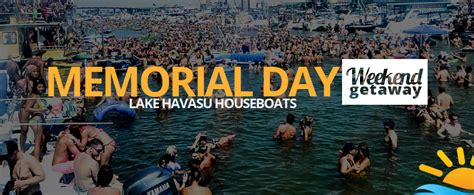 It was formerly known as decoration day and commemorates all men and women who have many people choose to hold picnics, sports events and family gatherings on this weekend. Memorial Day Houseboat Rental - Lake Havasu Houseboats