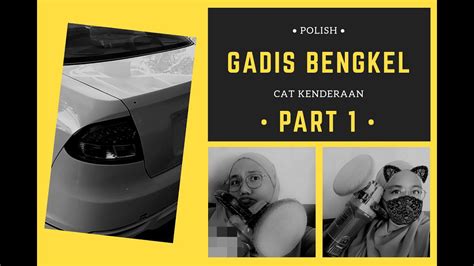 GADIS BENGKEL CAT KERETA | PART 1| POLISH #KERETA #SPRAY # ...