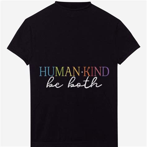 You can use humankind, but why? Awesome Humankind Be Both shirt - Kutee Boutique