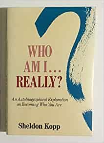 Who Am I Really?: Sheldon Kopp: 9780874774290: Amazon.com: Books