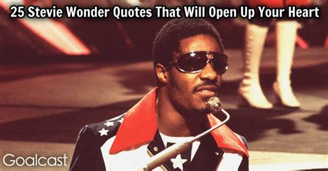 Quotations by stevie wonder, musician, born may 13, 1950. 25 Stevie Wonder Quotes That Will Open Up Your Heart