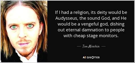 I f only read one book, but it's a a good book, don't you know. Tim Minchin quote: If I had a religion, its deity would be ...