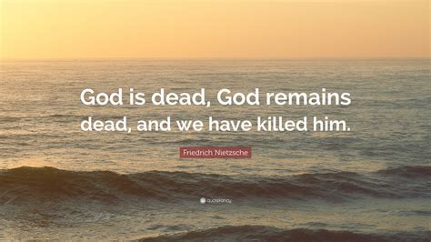 I want to play football until my body says, 'you can't run anymore: Friedrich Nietzsche Quote: "God is dead, God remains dead, and we have killed him." (12 ...