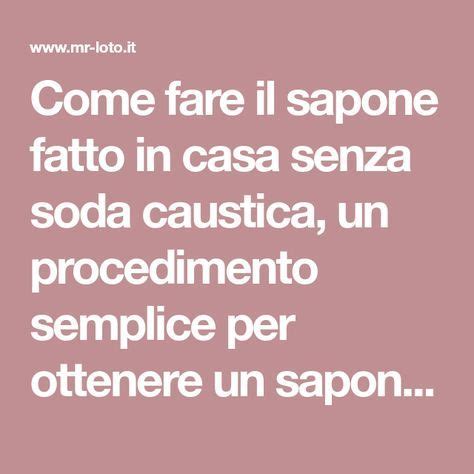 E' impiegata nella produzione fai da te del sapone. Sapone fatto in Casa senza Soda Caustica | Sapone fatto in ...